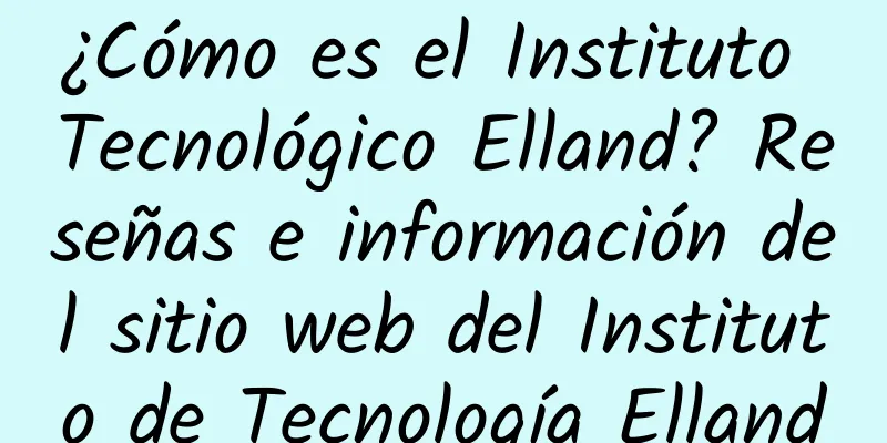 ¿Cómo es el Instituto Tecnológico Elland? Reseñas e información del sitio web del Instituto de Tecnología Elland
