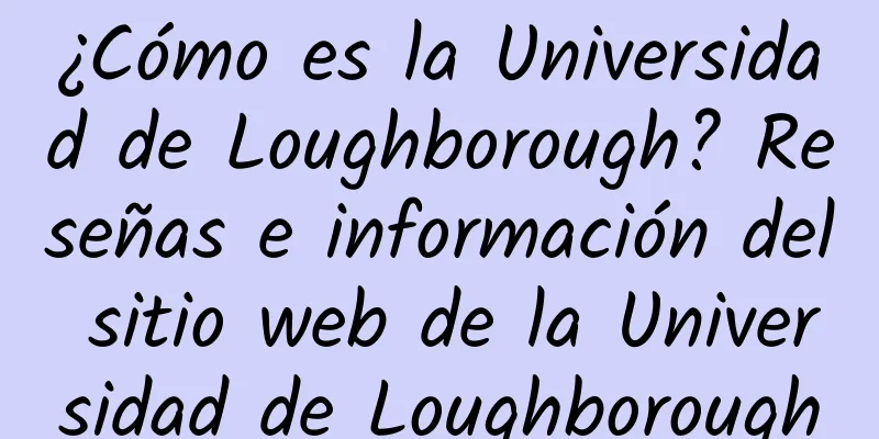 ¿Cómo es la Universidad de Loughborough? Reseñas e información del sitio web de la Universidad de Loughborough