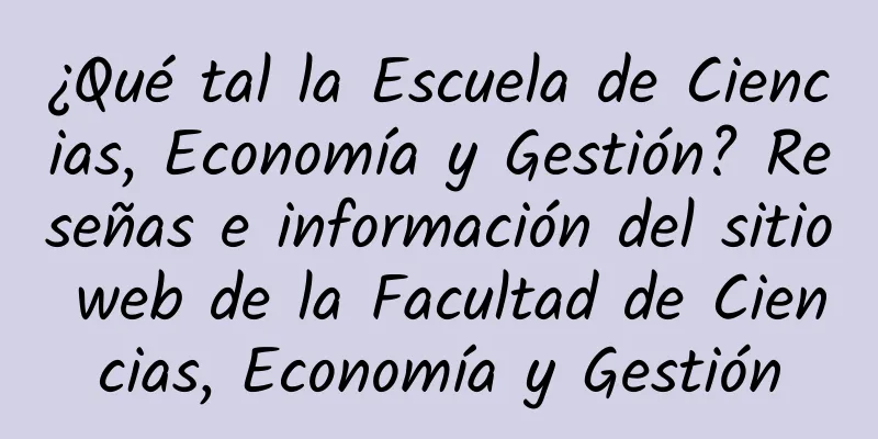 ¿Qué tal la Escuela de Ciencias, Economía y Gestión? Reseñas e información del sitio web de la Facultad de Ciencias, Economía y Gestión