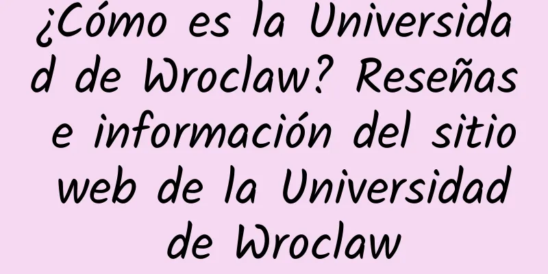 ¿Cómo es la Universidad de Wroclaw? Reseñas e información del sitio web de la Universidad de Wroclaw