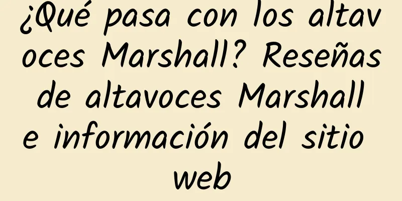 ¿Qué pasa con los altavoces Marshall? Reseñas de altavoces Marshall e información del sitio web