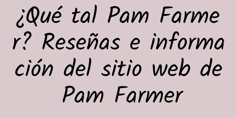 ¿Qué tal Pam Farmer? Reseñas e información del sitio web de Pam Farmer