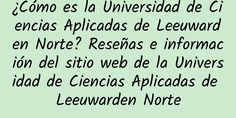 ¿Cómo es la Universidad de Ciencias Aplicadas de Leeuwarden Norte? Reseñas e información del sitio web de la Universidad de Ciencias Aplicadas de Leeuwarden Norte