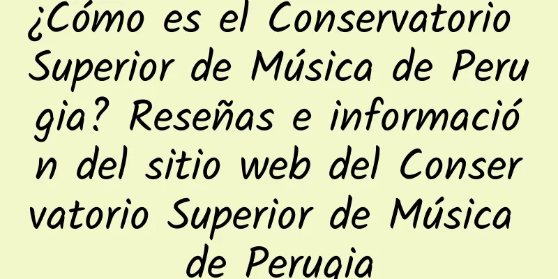 ¿Cómo es el Conservatorio Superior de Música de Perugia? Reseñas e información del sitio web del Conservatorio Superior de Música de Perugia