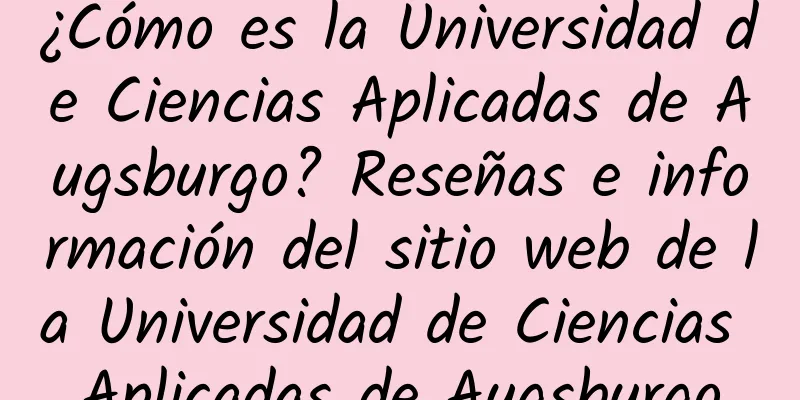 ¿Cómo es la Universidad de Ciencias Aplicadas de Augsburgo? Reseñas e información del sitio web de la Universidad de Ciencias Aplicadas de Augsburgo