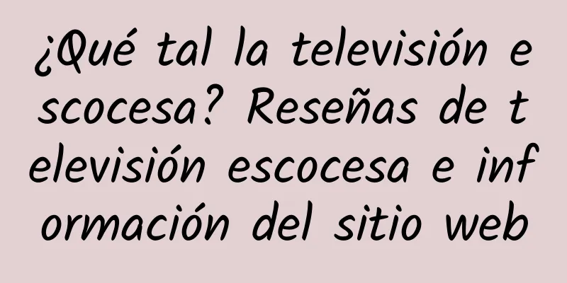 ¿Qué tal la televisión escocesa? Reseñas de televisión escocesa e información del sitio web