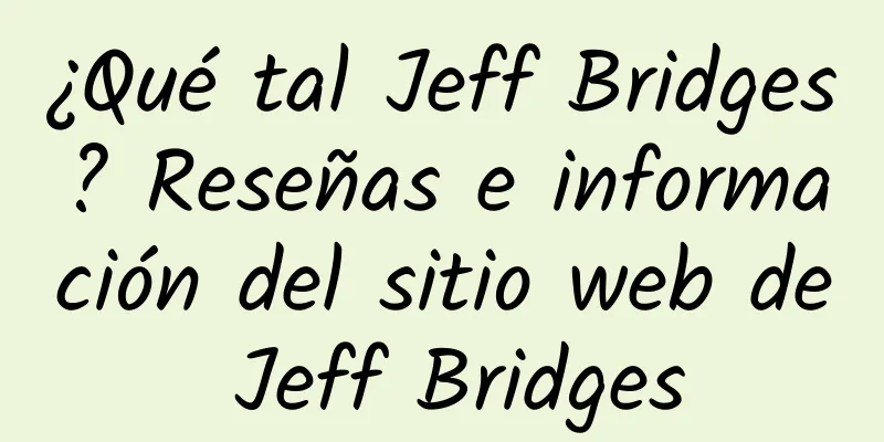 ¿Qué tal Jeff Bridges? Reseñas e información del sitio web de Jeff Bridges