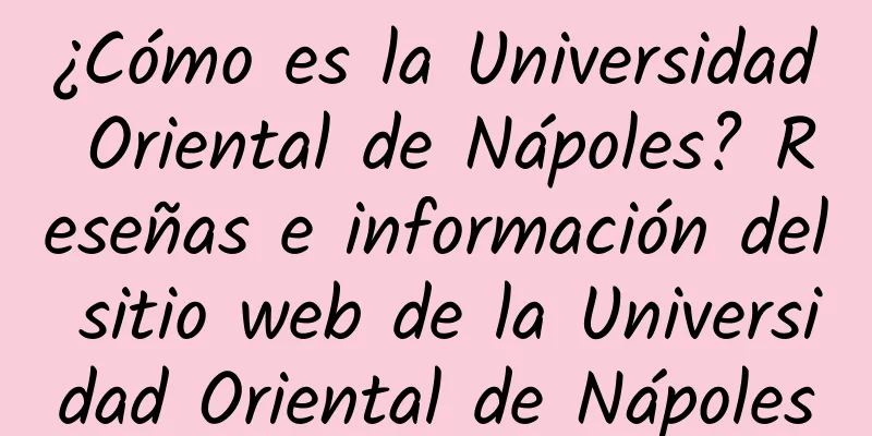 ¿Cómo es la Universidad Oriental de Nápoles? Reseñas e información del sitio web de la Universidad Oriental de Nápoles