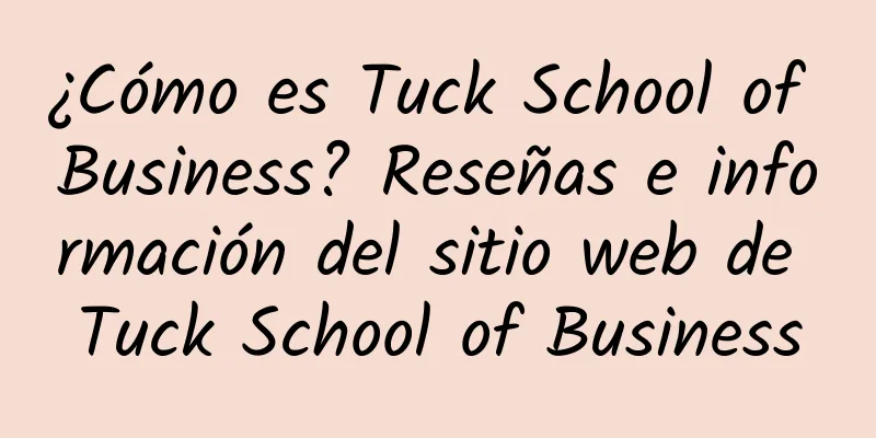 ¿Cómo es Tuck School of Business? Reseñas e información del sitio web de Tuck School of Business