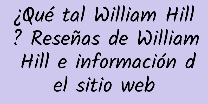 ¿Qué tal William Hill? Reseñas de William Hill e información del sitio web