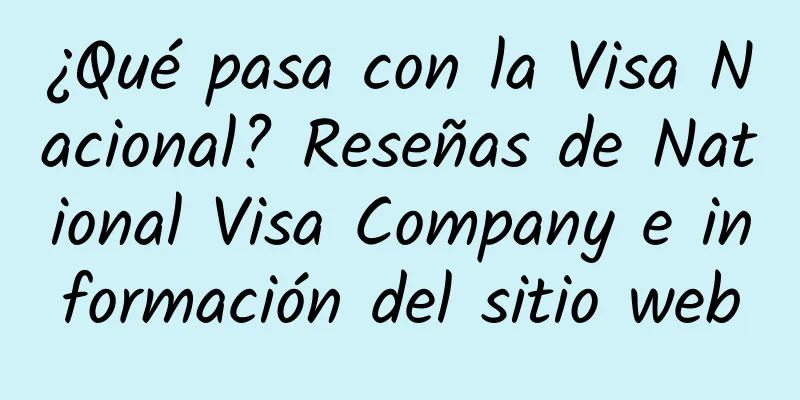 ¿Qué pasa con la Visa Nacional? Reseñas de National Visa Company e información del sitio web
