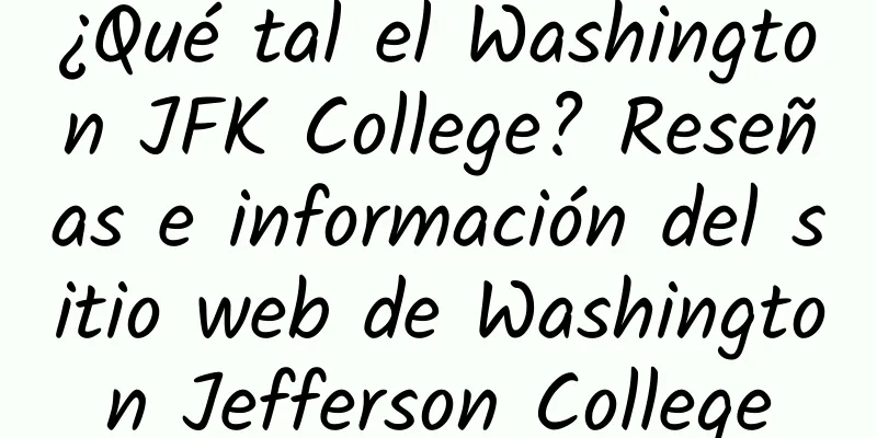 ¿Qué tal el Washington JFK College? Reseñas e información del sitio web de Washington Jefferson College