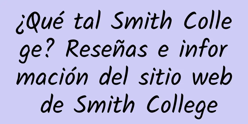¿Qué tal Smith College? Reseñas e información del sitio web de Smith College