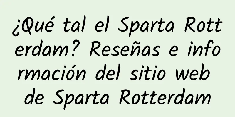 ¿Qué tal el Sparta Rotterdam? Reseñas e información del sitio web de Sparta Rotterdam