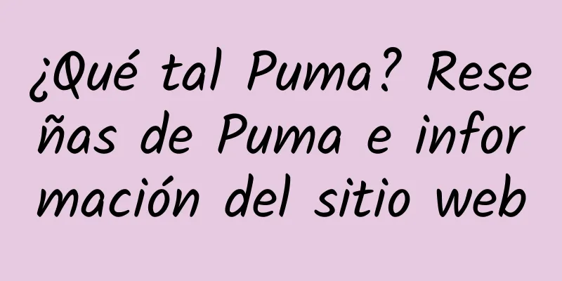¿Qué tal Puma? Reseñas de Puma e información del sitio web