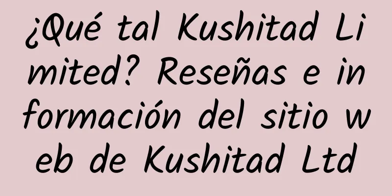 ¿Qué tal Kushitad Limited? Reseñas e información del sitio web de Kushitad Ltd