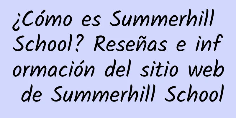 ¿Cómo es Summerhill School? Reseñas e información del sitio web de Summerhill School