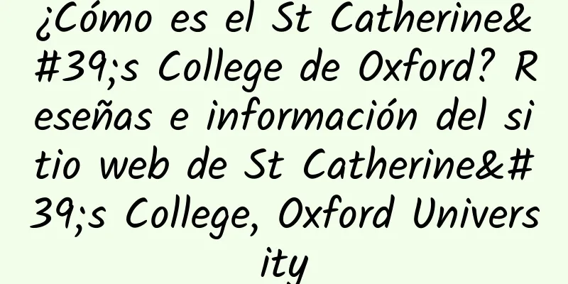 ¿Cómo es el St Catherine's College de Oxford? Reseñas e información del sitio web de St Catherine's College, Oxford University