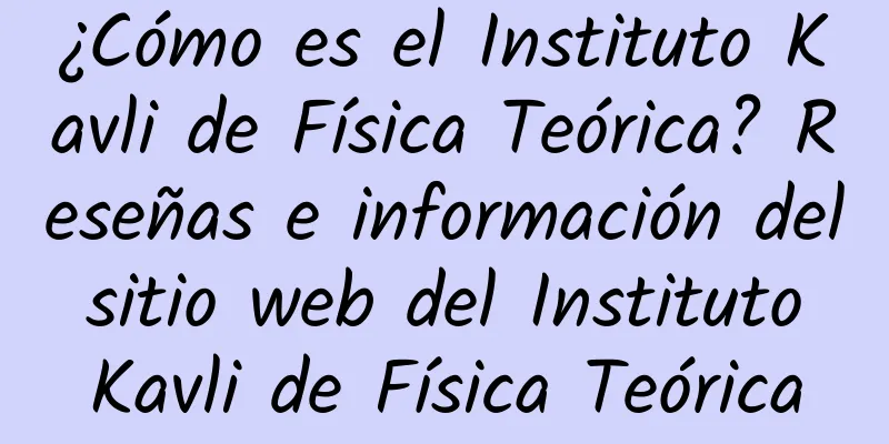 ¿Cómo es el Instituto Kavli de Física Teórica? Reseñas e información del sitio web del Instituto Kavli de Física Teórica