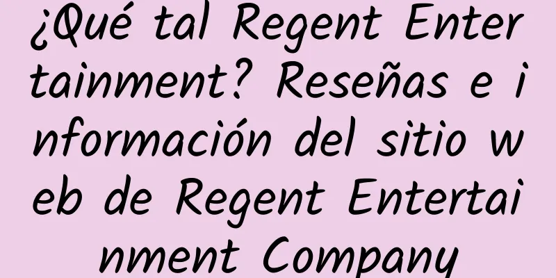 ¿Qué tal Regent Entertainment? Reseñas e información del sitio web de Regent Entertainment Company