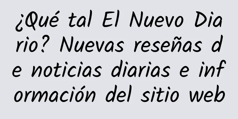 ¿Qué tal El Nuevo Diario? Nuevas reseñas de noticias diarias e información del sitio web