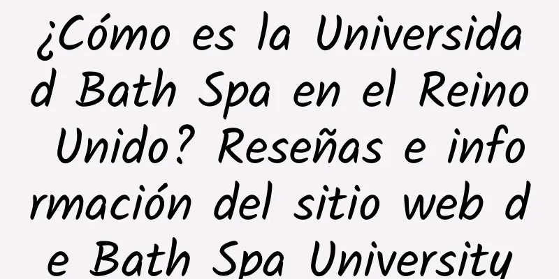 ¿Cómo es la Universidad Bath Spa en el Reino Unido? Reseñas e información del sitio web de Bath Spa University