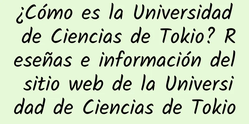 ¿Cómo es la Universidad de Ciencias de Tokio? Reseñas e información del sitio web de la Universidad de Ciencias de Tokio