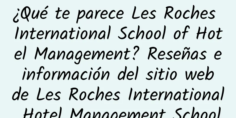 ¿Qué te parece Les Roches International School of Hotel Management? Reseñas e información del sitio web de Les Roches International Hotel Management School