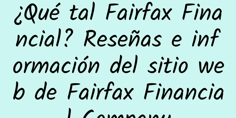 ¿Qué tal Fairfax Financial? Reseñas e información del sitio web de Fairfax Financial Company