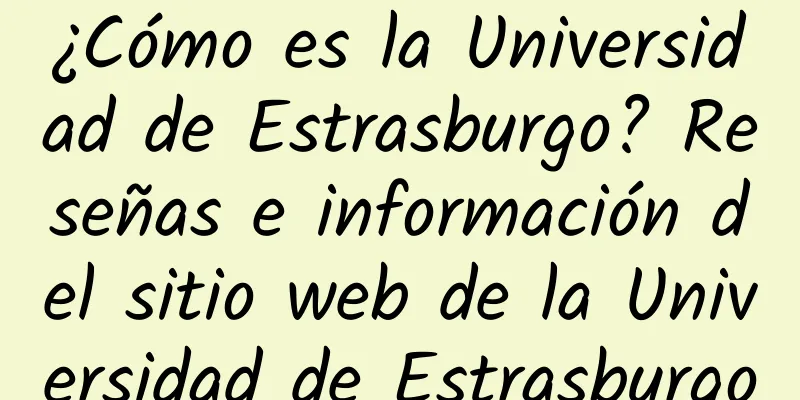 ¿Cómo es la Universidad de Estrasburgo? Reseñas e información del sitio web de la Universidad de Estrasburgo