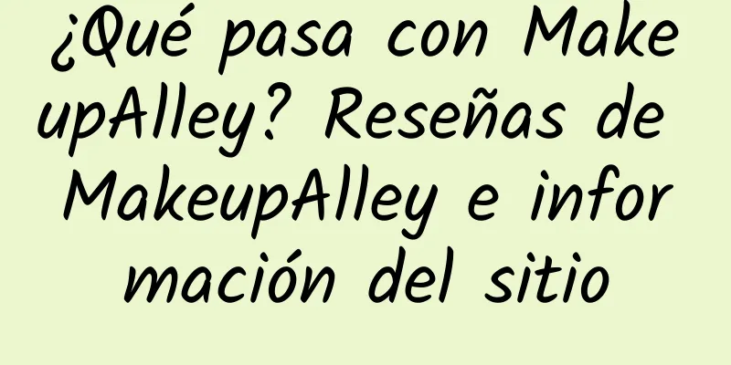¿Qué pasa con MakeupAlley? Reseñas de MakeupAlley e información del sitio