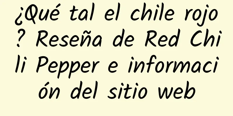 ¿Qué tal el chile rojo? Reseña de Red Chili Pepper e información del sitio web