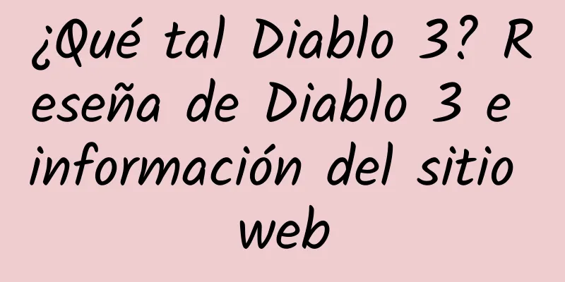 ¿Qué tal Diablo 3? Reseña de Diablo 3 e información del sitio web