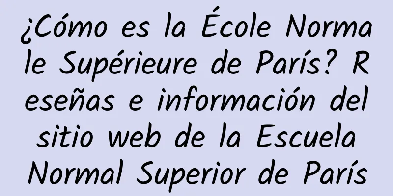 ¿Cómo es la École Normale Supérieure de París? Reseñas e información del sitio web de la Escuela Normal Superior de París