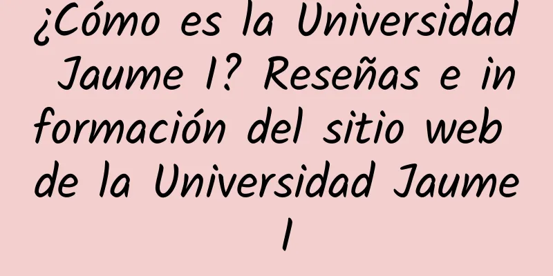 ¿Cómo es la Universidad Jaume I? Reseñas e información del sitio web de la Universidad Jaume I