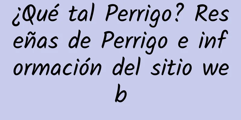 ¿Qué tal Perrigo? Reseñas de Perrigo e información del sitio web