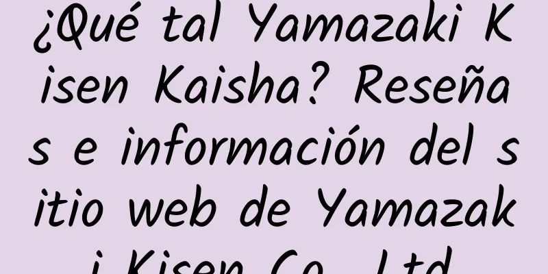 ¿Qué tal Yamazaki Kisen Kaisha? Reseñas e información del sitio web de Yamazaki Kisen Co., Ltd.