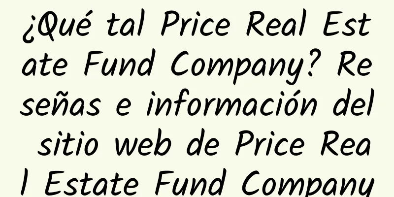 ¿Qué tal Price Real Estate Fund Company? Reseñas e información del sitio web de Price Real Estate Fund Company