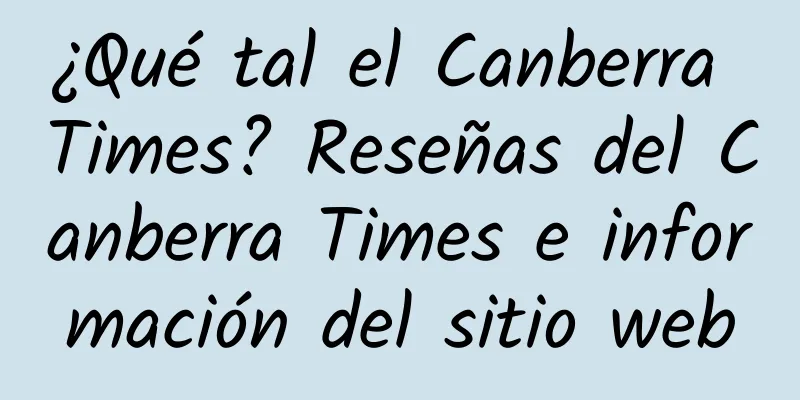 ¿Qué tal el Canberra Times? Reseñas del Canberra Times e información del sitio web