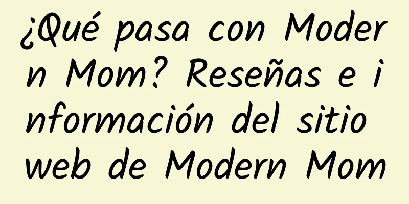 ¿Qué pasa con Modern Mom? Reseñas e información del sitio web de Modern Mom
