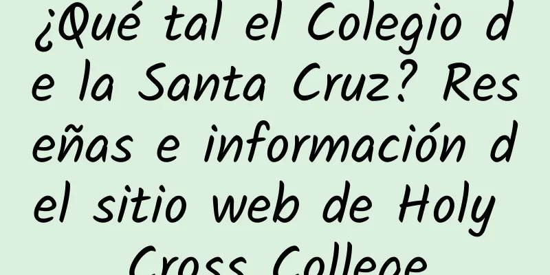 ¿Qué tal el Colegio de la Santa Cruz? Reseñas e información del sitio web de Holy Cross College