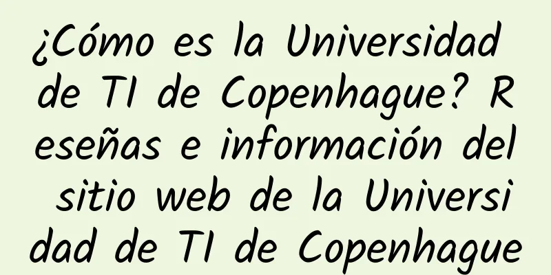 ¿Cómo es la Universidad de TI de Copenhague? Reseñas e información del sitio web de la Universidad de TI de Copenhague