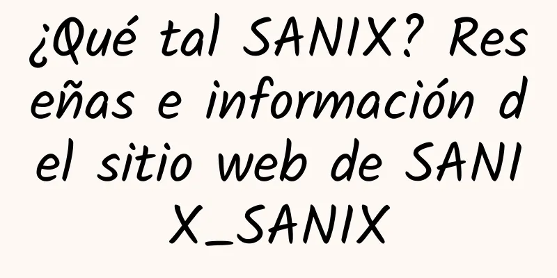 ¿Qué tal SANIX? Reseñas e información del sitio web de SANIX_SANIX