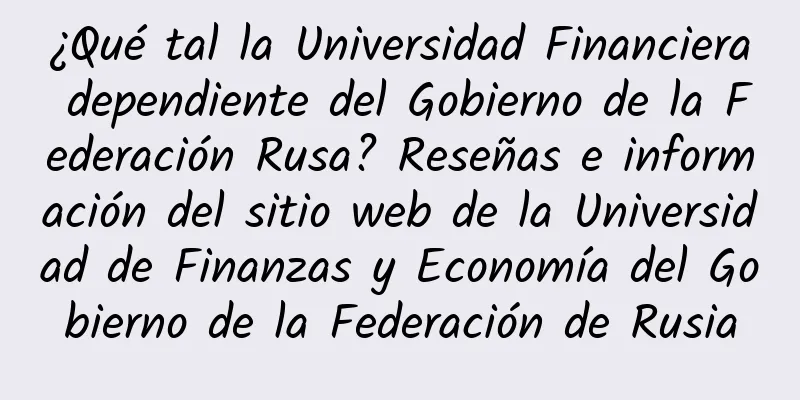 ¿Qué tal la Universidad Financiera dependiente del Gobierno de la Federación Rusa? Reseñas e información del sitio web de la Universidad de Finanzas y Economía del Gobierno de la Federación de Rusia