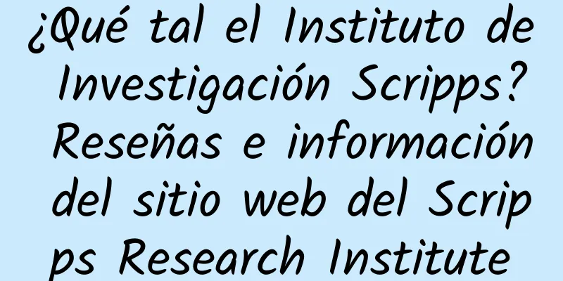 ¿Qué tal el Instituto de Investigación Scripps? Reseñas e información del sitio web del Scripps Research Institute