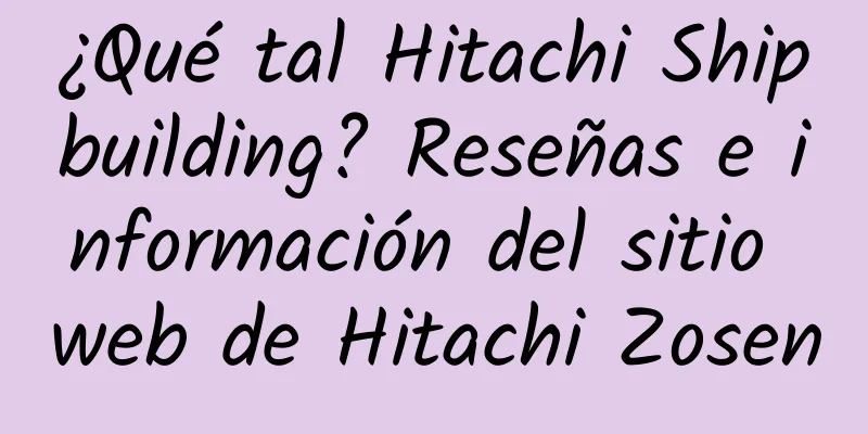 ¿Qué tal Hitachi Shipbuilding? Reseñas e información del sitio web de Hitachi Zosen