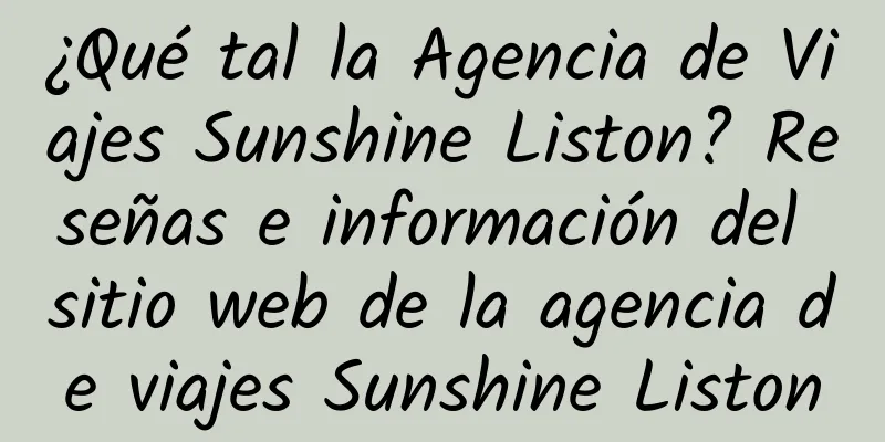 ¿Qué tal la Agencia de Viajes Sunshine Liston? Reseñas e información del sitio web de la agencia de viajes Sunshine Liston