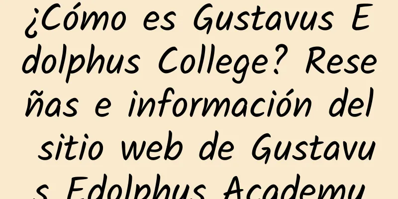 ¿Cómo es Gustavus Edolphus College? Reseñas e información del sitio web de Gustavus Edolphus Academy