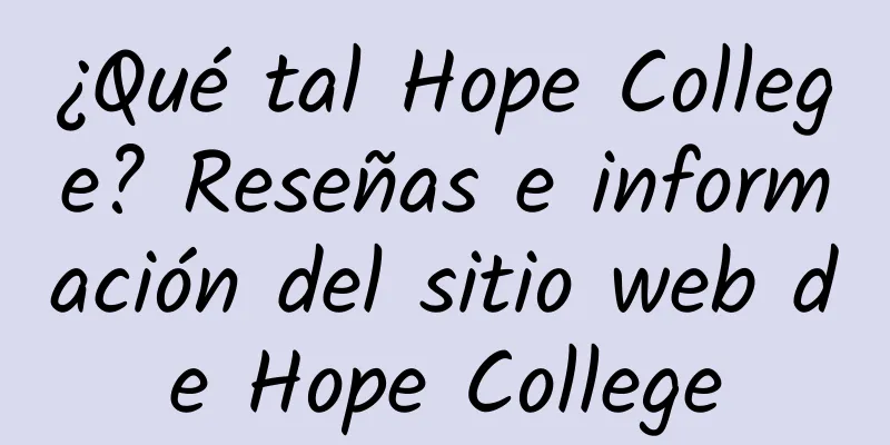 ¿Qué tal Hope College? Reseñas e información del sitio web de Hope College