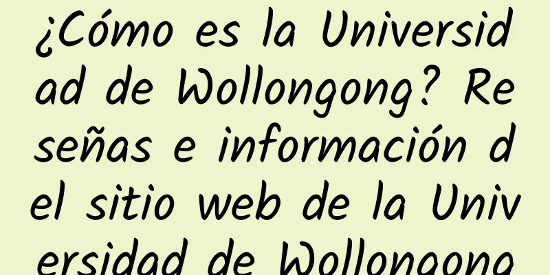 ¿Cómo es la Universidad de Wollongong? Reseñas e información del sitio web de la Universidad de Wollongong